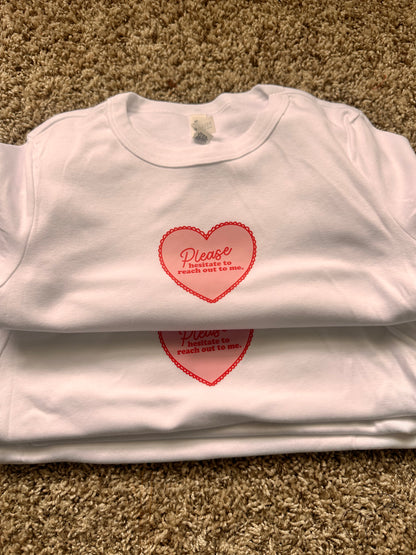 please hesitate to reach out to me baby tee